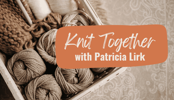 Knitting with Patricia Link 740x426 Community Library - Laura Drake